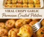 Viral Crispy Garlic Parmesan Crusted Potatoes
